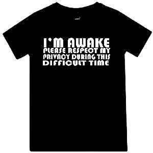 Tshirt with funny meme I'M AWAKE, PLEASE RESPECT MY PRIVACY. Black