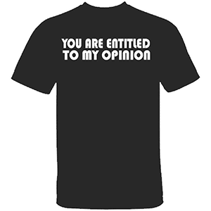 Funny meme t-shirt with slogan YOU ARE ENTITLED TO MY OPINION