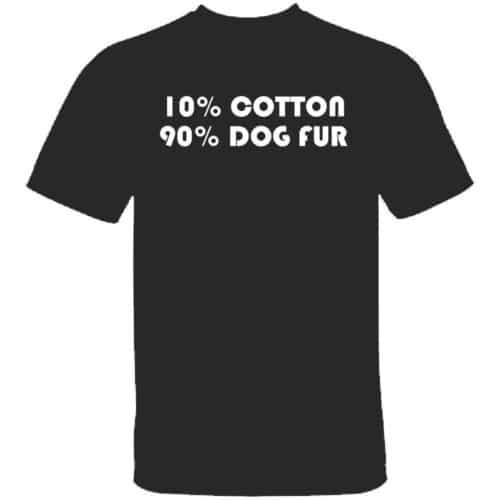 FUNNY MEME TSHIRT WITH 10% COTTON 90% DOG FUR