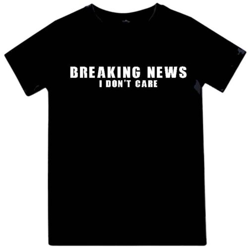 Funny meme t-shirt with slogan BREAKING NEWS. I DON'T CARE Black cotton T-shirt